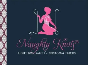 Naughty Knots Light Bondage & Bedroom Tricks